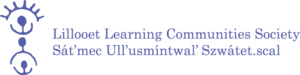 Lillooet Learning Communities Society (Lillooet Learns) Sát’mec Ull’usmíntwal’ Swátet.scal